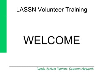LASSN Volunteer Training
WELCOME
 