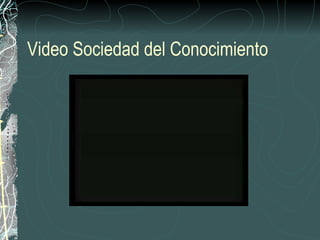 Video Sociedad del Conocimiento 