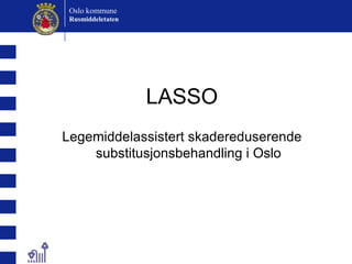 LASSO Legemiddelassistert skadereduserende substitusjonsbehandling i Oslo 