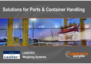 Energy&DataTransmissionSystems
1
Solutions for Ports & Container Handling
LASSTEC
Weighing Systems
 
