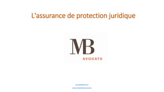 L'assurance de protection juridique
avocats@cabinet-mb.fr
www.mire-blanchetiere-avocats.fr
 