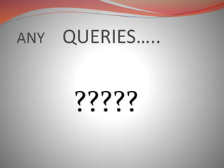 ANY QUERIES…..
?????
 
