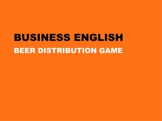 BUSINESS ENGLISH BEER DISTRIBUTION GAME 