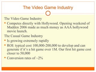 The Video Game Industry <ul><li>The Video Game Industry </li></ul><ul><li>Competes directly with Hollywood. Opening weeken...