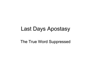 Last Days Apostasy The True Word Suppressed 
