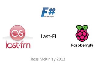 Last-FI
Ross McKinlay 2013
 