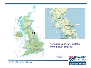 CH/2
© Dr. Christian Hicks
Newcastle upon Tyne and the
North East of England
 