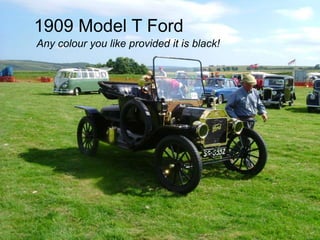 CH/8
© Dr. Christian Hicks
Any colour you like provided it is Black! - Standardised
Vertically integrated – even
farmed sheep!
Model T Ford
1909.
1909 Model T Ford
Any colour you like provided it is black!
 