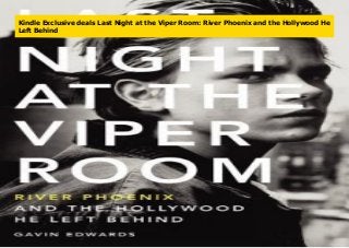 Kindle Exclusive deals Last Night at the Viper Room: River Phoenix and the Hollywood He
Left Behind
 