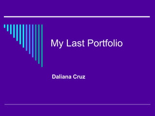 My Last Portfolio Daliana Cruz 