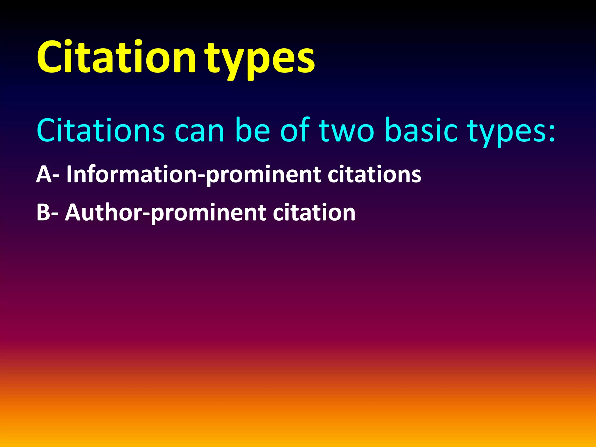 Citationtypes
Citations can be of two basic types:
A- Information-prominent citations
B- Author-prominent citation
 