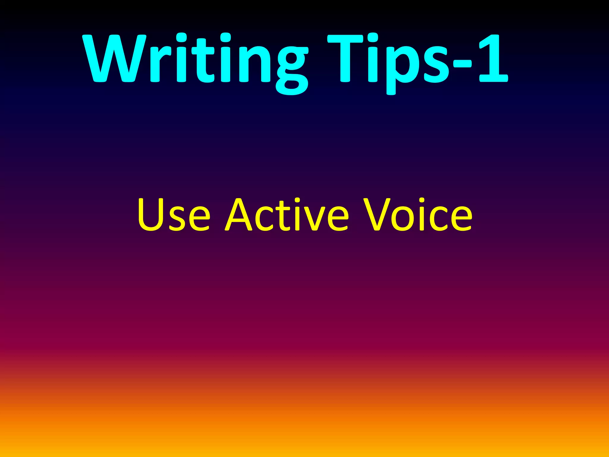 Writing Tips-1
Use Active Voice
 