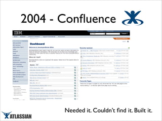 2004 - Conﬂuence




       Needed it. Couldn’t ﬁnd it. Built it.
 