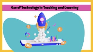 Use of Technology in Teaching and Learning
 