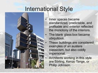 International Style
• Inner spaces became
standardized, predictable, and
profitable and exterior reflected
the monotony of...