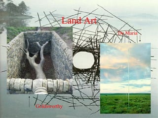 Land Art Goldsworthy De Maria 