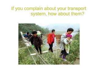 If you complain about your transport  system, how about them? 
