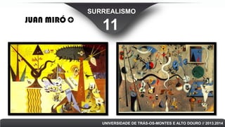SURREALISMO

JUAN MIRÓ

11

UNIVERSIDADE DE TRÁS-OS-MONTES E ALTO DOURO // 2013.2014

 