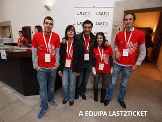 A EQUIPA LAST2TICKET
 