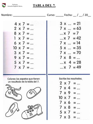 Profesora
Antonella Beghello Barros. TABLA DEL 7.
Nombre: _____________________ Curso: _____ Fecha: __ / __ / 20__
 