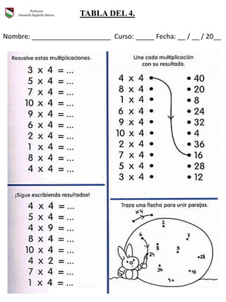 Nombre: _____________________ Curso: _____ Fecha: __ / __ / 20__
Profesora
Antonella Beghello Barros. TABLA DEL 4.
 