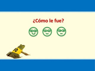 ¿Cómo le fue?
 