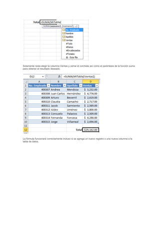 Solamente resta elegir la columna Ventas y cerrar el corchete así como el paréntesis de la función suma
para obtener el resultado deseado.
La fórmula funcionará correctamente incluso si se agrega un nuevo registro o una nueva columna a la
tabla de datos.
 
