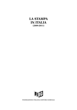 LA STAMPA
        IN ITALIA
           (2009-2011)




FEDERAZIONE ITALIANA EDITORI GIORNALI
 