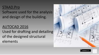 Contoso Ltd.
STAAD.Pro
Software used for the analysis
and design of the building.
AUTOCAD 2016
Used for drafting and detailing
of the designed structural
elements
 