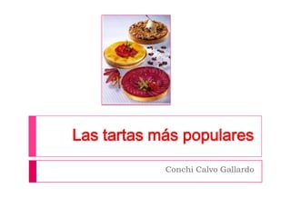 Las tartas más populares
            Conchi Calvo Gallardo
 