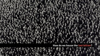 How do we house the last billion?
 