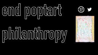 end poptart
philanthropy
 