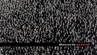 Where are the last billion?
 