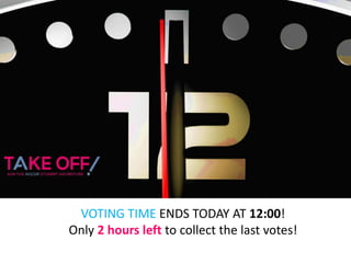 VOTING TIME ENDS TODAY AT 12:00!
Only 2 hours left to collect the last votes!
 
