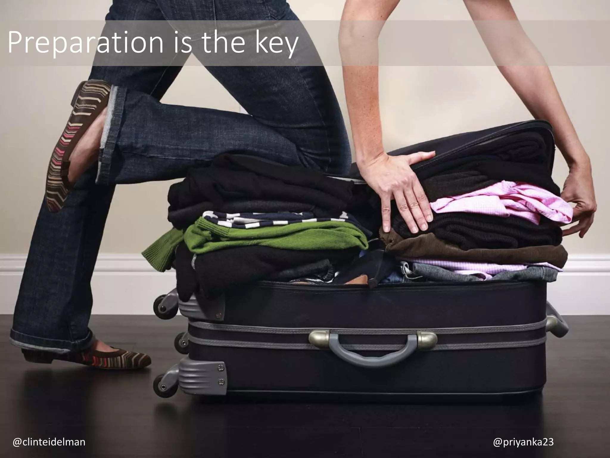 Preparation is the key
@clinteidelman @priyanka23
