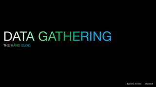 START WITH A QUESTION
And look for the answer using data
@gendry_morales @elabor8
 