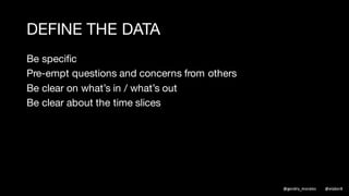 REVIEW THE DATA QUALITY
Sample check the
details
Work with teams
Explore unusual
patterns
@gendry_morales @elabor8
 
