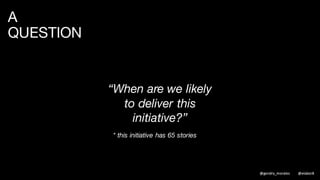 THE ANSWER
96% PROBABILTY OF DELIVERING 65 STORIES WITHIN 12 SPRINTS
* BASED ON THE HISTORICAL DATA FROM THIS TEAM
@gendry_morales @elabor8
 