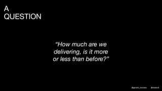 THE ANSWER
TRACKING THROUGHPUT OVER TIME
@gendry_morales @elabor8
 