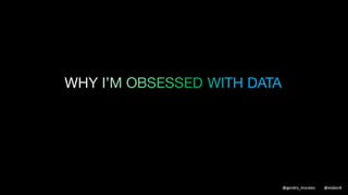 “WITHOUT DATA YOU’RE
JUST ANOTHER PERSON
WITH AN OPINION”
W. EDWARDS DEMING
@gendry_morales @elabor8
 