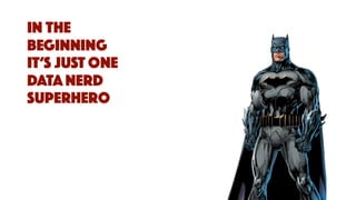union all
select *
from your_organisation
where role in (data warehouse developer, bi
developer, data scientist, data
manager, knowledge manager)
and attitude = “willingness to help”
AND
select superheroes
from data_driven_culture_quest_team;
@gendry_morales @elabor8
 