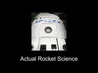 Actual Rocket Science
 