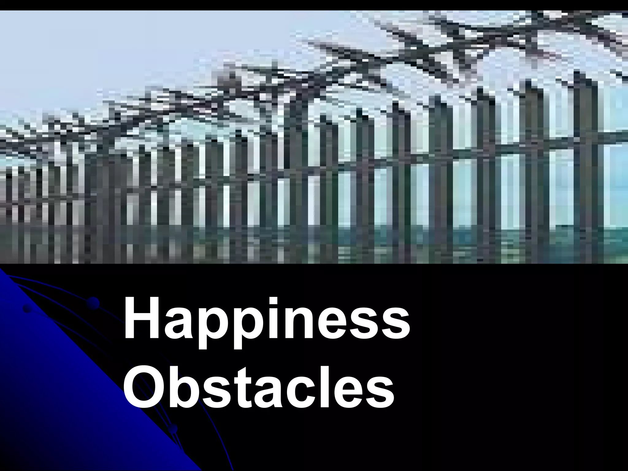Happiness
Obstacles
 
