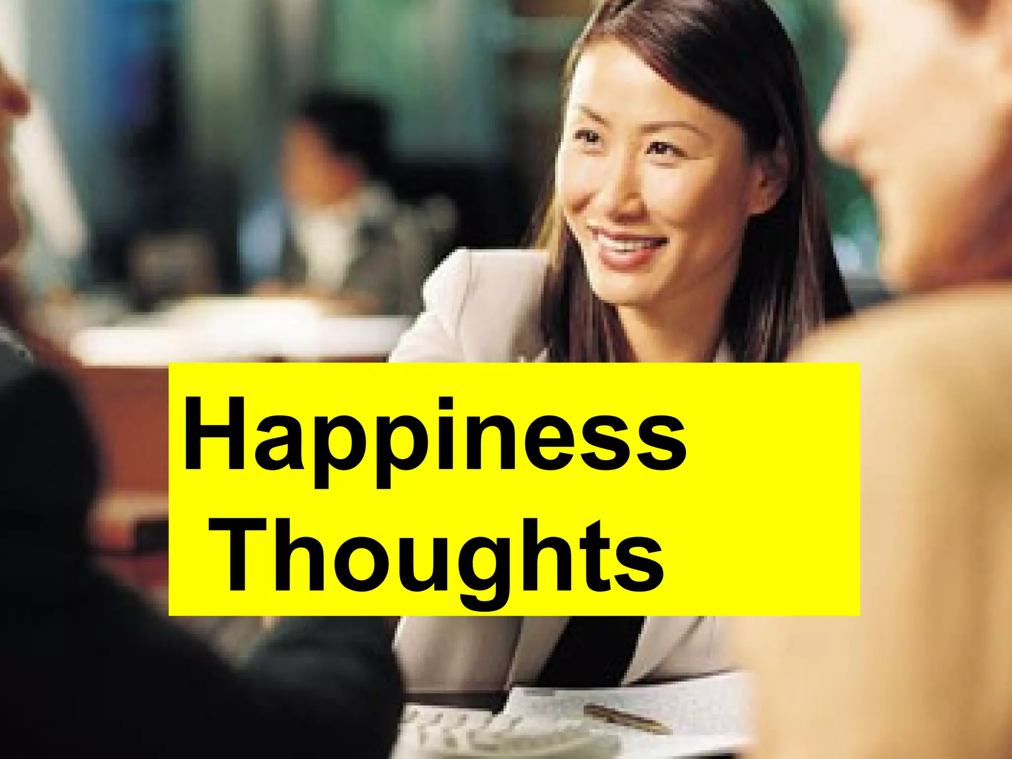 Happiness
Thoughts
 