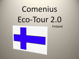 Comenius
Eco-Tour 2.0
Finland
 