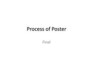 Process of Poster
Final
 
