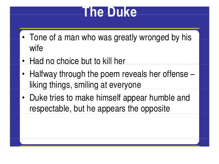 tone in my last duchess My last duchess: rhythm, structure, word choice, irony, sarcasm and a host of other poetic devices to illustrate the character of the speaker essays the mood and tone of my last duchess and. tone in my last duchess My last duchess: rhythm, structure, word choice, irony, sarcasm and a host of other poetic devices to illustrate the character of the speaker essays the mood and tone of my last duchess and.