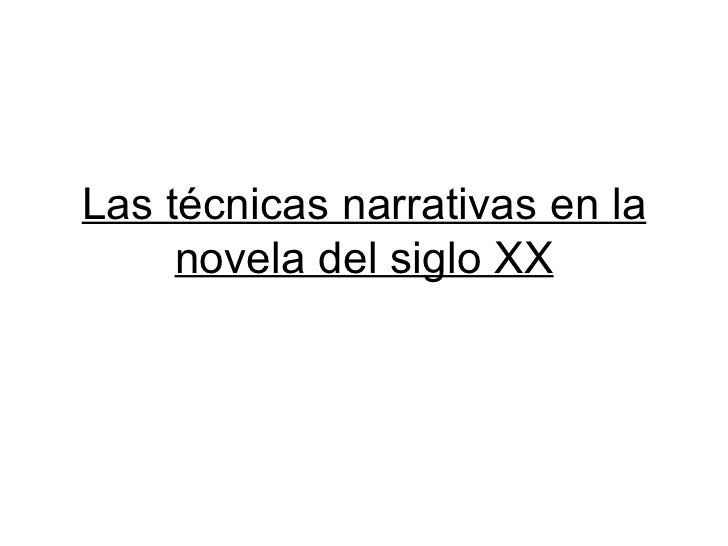 Las tecnicas narrativas en la novela del siglo xx Las tecnicas narrativas en la novela del siglo xx