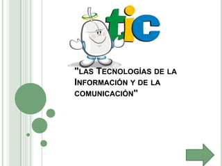 "LAS TECNOLOGÍAS DE LA
INFORMACIÓN Y DE LA
COMUNICACIÓN"
 