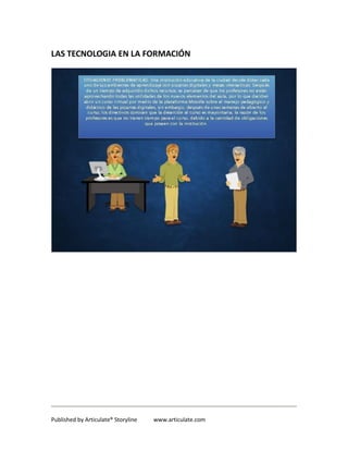 Published by Articulate® Storyline www.articulate.com
LAS TECNOLOGIA EN LA FORMACIÓN
 